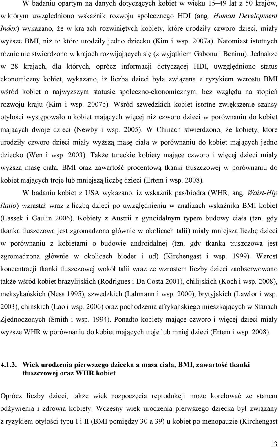 Natomiast istotnych róŝnic nie stwierdzono w krajach rozwijających się (z wyjątkiem Gabonu i Beninu).