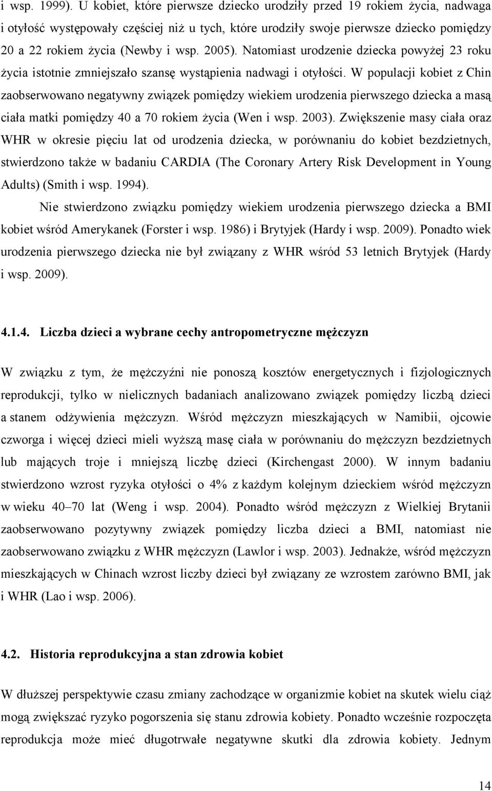 2005). Natomiast urodzenie dziecka powyŝej 23 roku Ŝycia istotnie zmniejszało szansę wystąpienia nadwagi i otyłości.