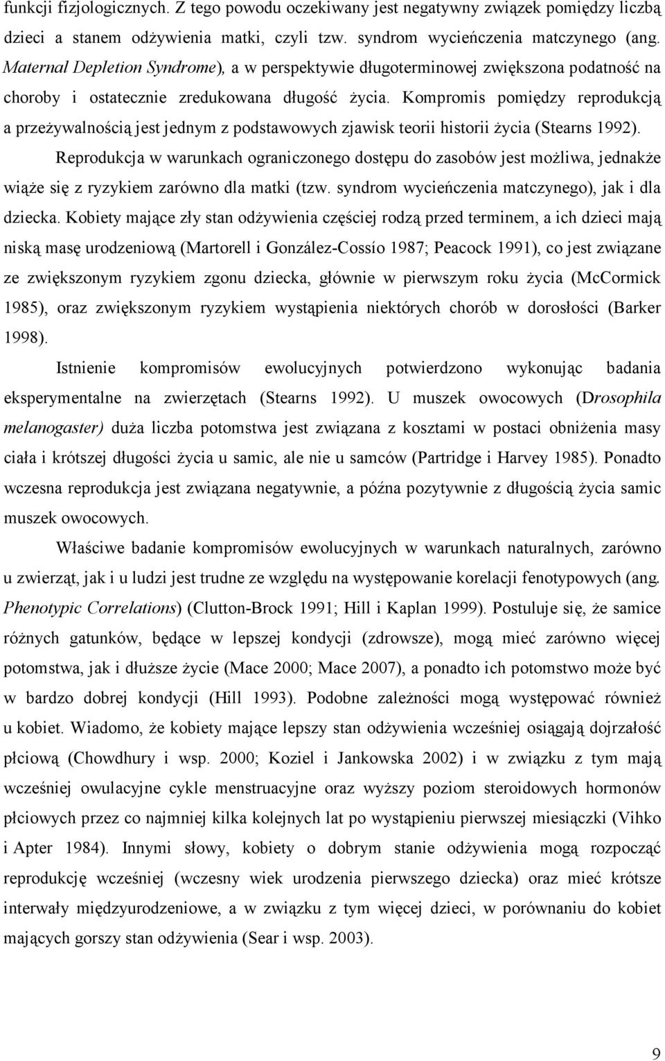 Kompromis pomiędzy reprodukcją a przeŝywalnością jest jednym z podstawowych zjawisk teorii historii Ŝycia (Stearns 1992).