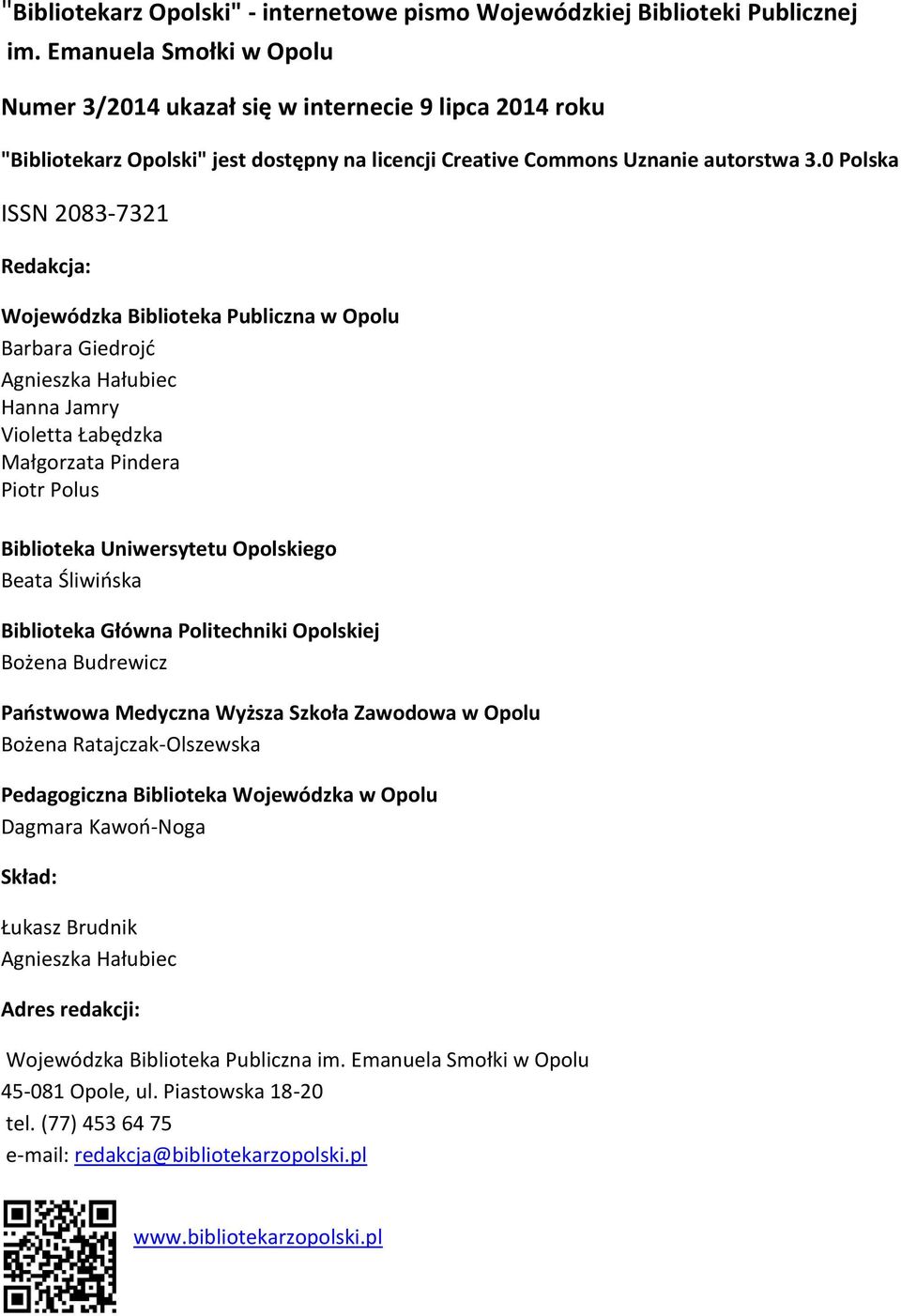 0 Polska ISSN 2083-7321 Redakcja: Wojewódzka Biblioteka Publiczna w Opolu Barbara Giedrojć Agnieszka Hałubiec Hanna Jamry Violetta Łabędzka Małgorzata Pindera Piotr Polus Biblioteka Uniwersytetu