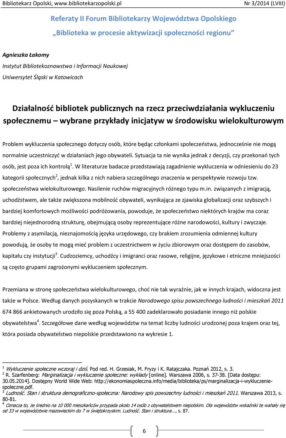 które będąc członkami społeczeństwa, jednocześnie nie mogą normalnie uczestniczyć w działaniach jego obywateli.