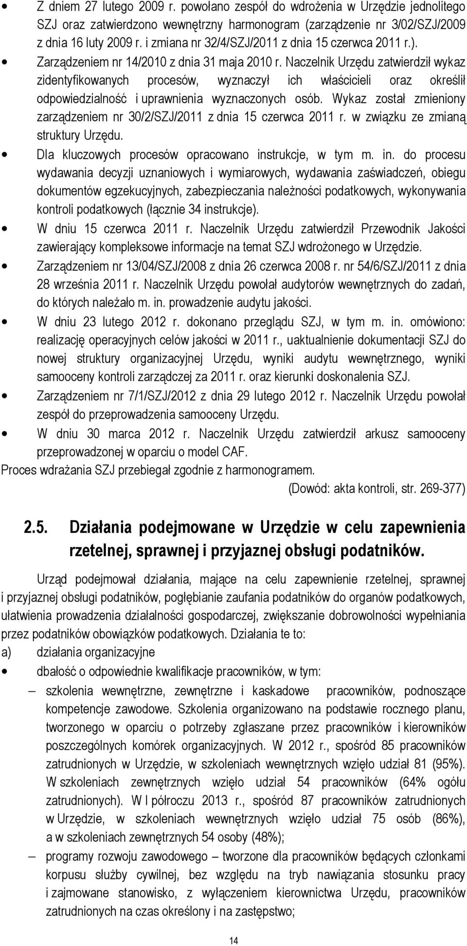 Naczelnik Urzędu zatwierdził wykaz zidentyfikowanych procesów, wyznaczył ich właścicieli oraz określił odpowiedzialność i uprawnienia wyznaczonych osób.