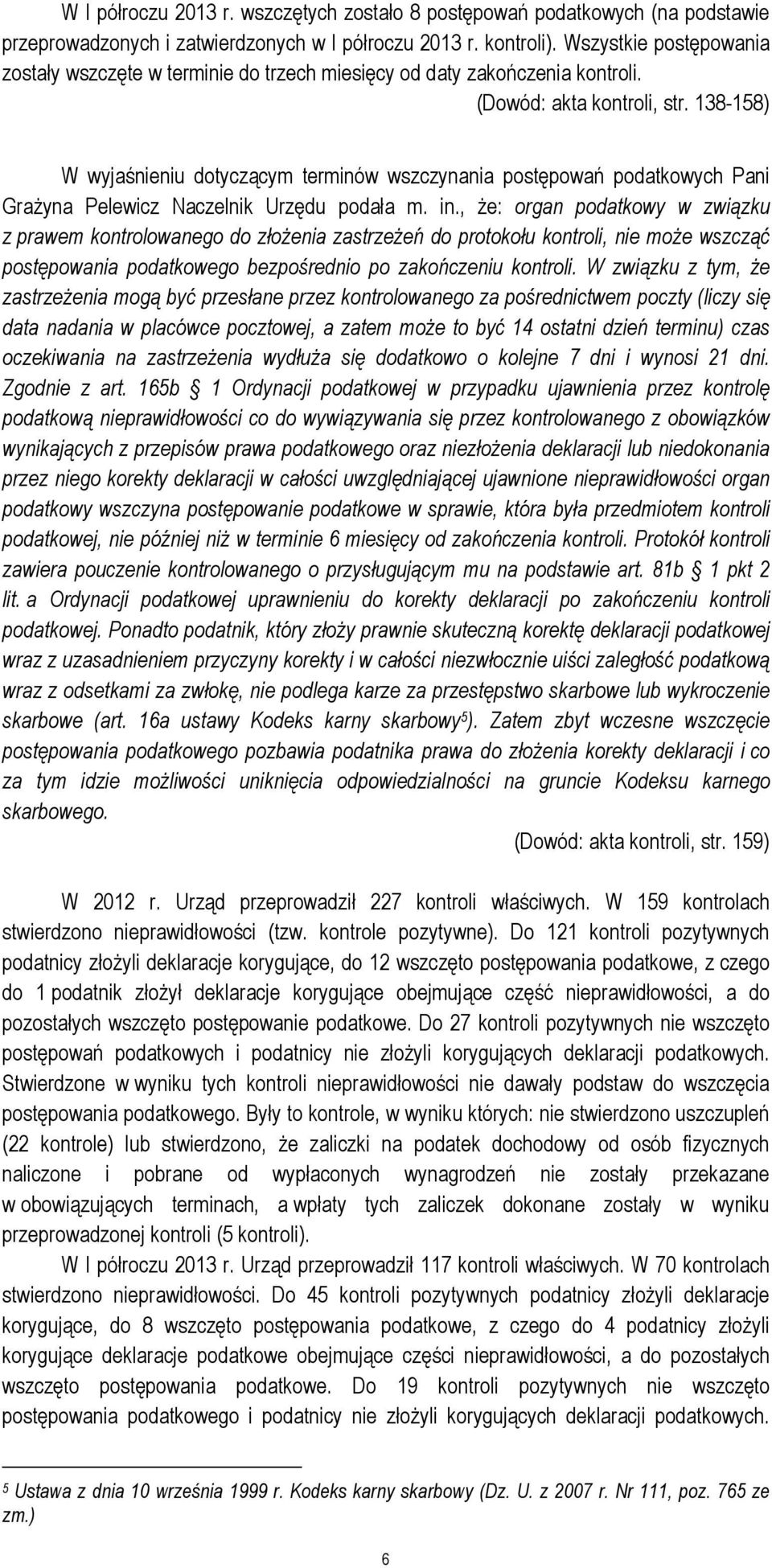 138-158) W wyjaśnieniu dotyczącym terminów wszczynania postępowań podatkowych Pani Grażyna Pelewicz Naczelnik Urzędu podała m. in.