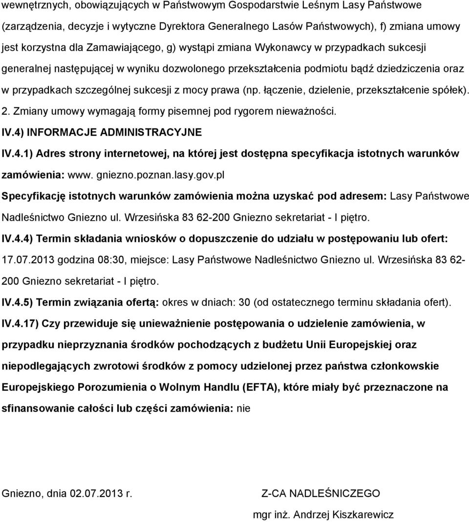 łączenie, dzielenie, przekształcenie spółek). 2. Zmiany umwy wymagają frmy pisemnej pd rygrem nieważnści. IV.4)