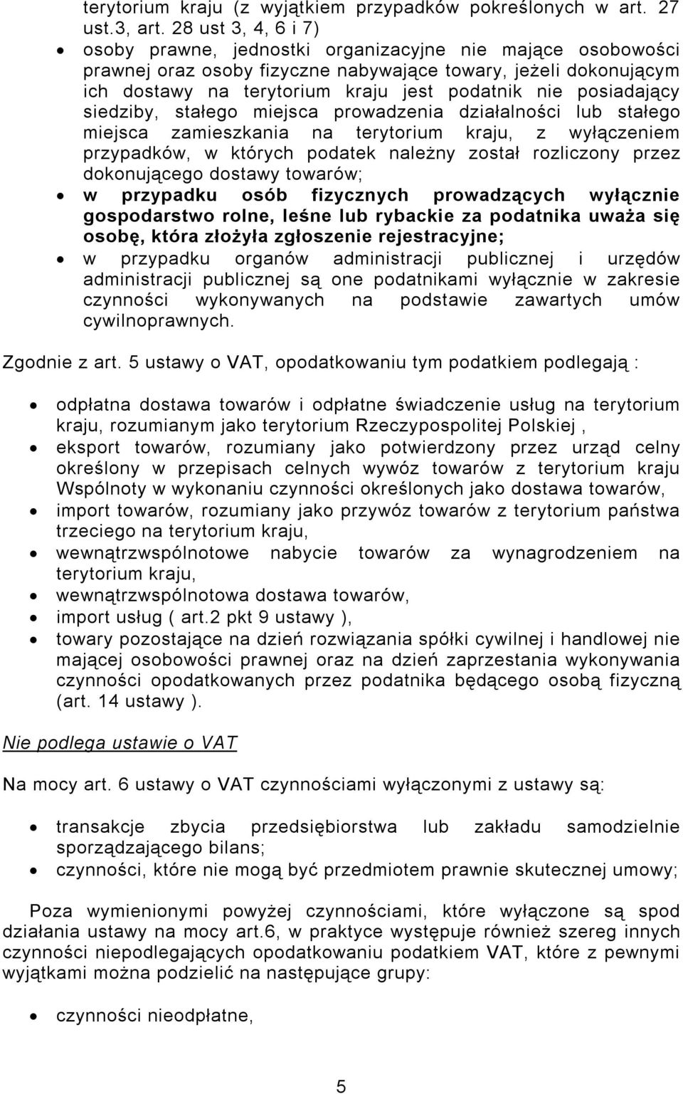 posiadający siedziby, stałego miejsca prowadzenia działalności lub stałego miejsca zamieszkania na terytorium kraju, z wyłączeniem przypadków, w których podatek należny został rozliczony przez