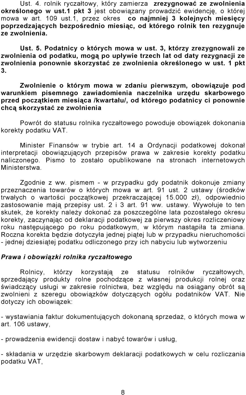 3, którzy zrezygnowali ze zwolnienia od podatku, mogą po upływie trzech lat od daty rezygnacji ze zwolnienia ponownie skorzystać ze zwolnienia określonego w ust. 1 pkt 3.