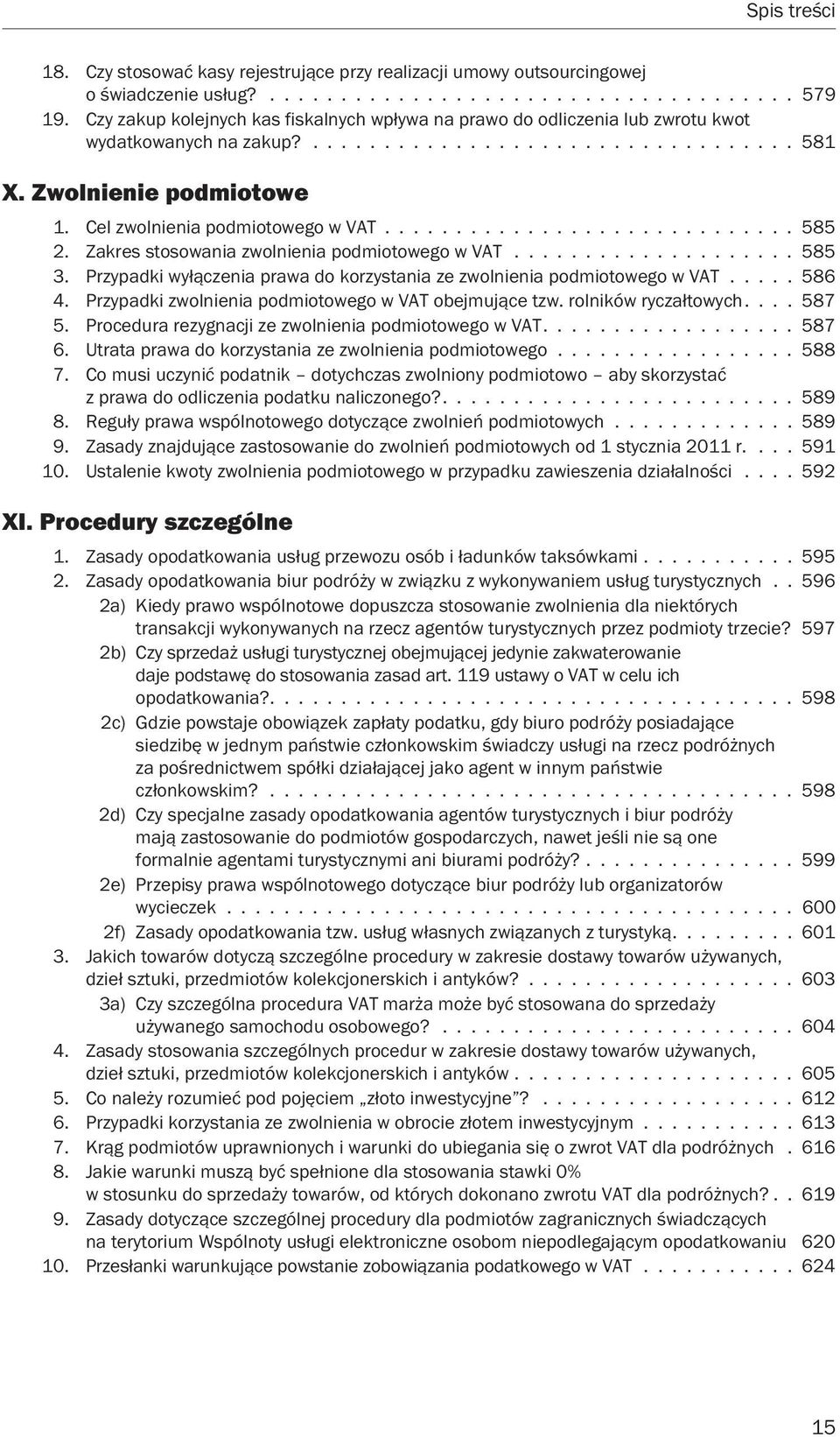 Cel zwolnienia podmiotowego w VAT............................. 585 2. Zakres stosowania zwolnienia podmiotowego w VAT.................... 585 3.