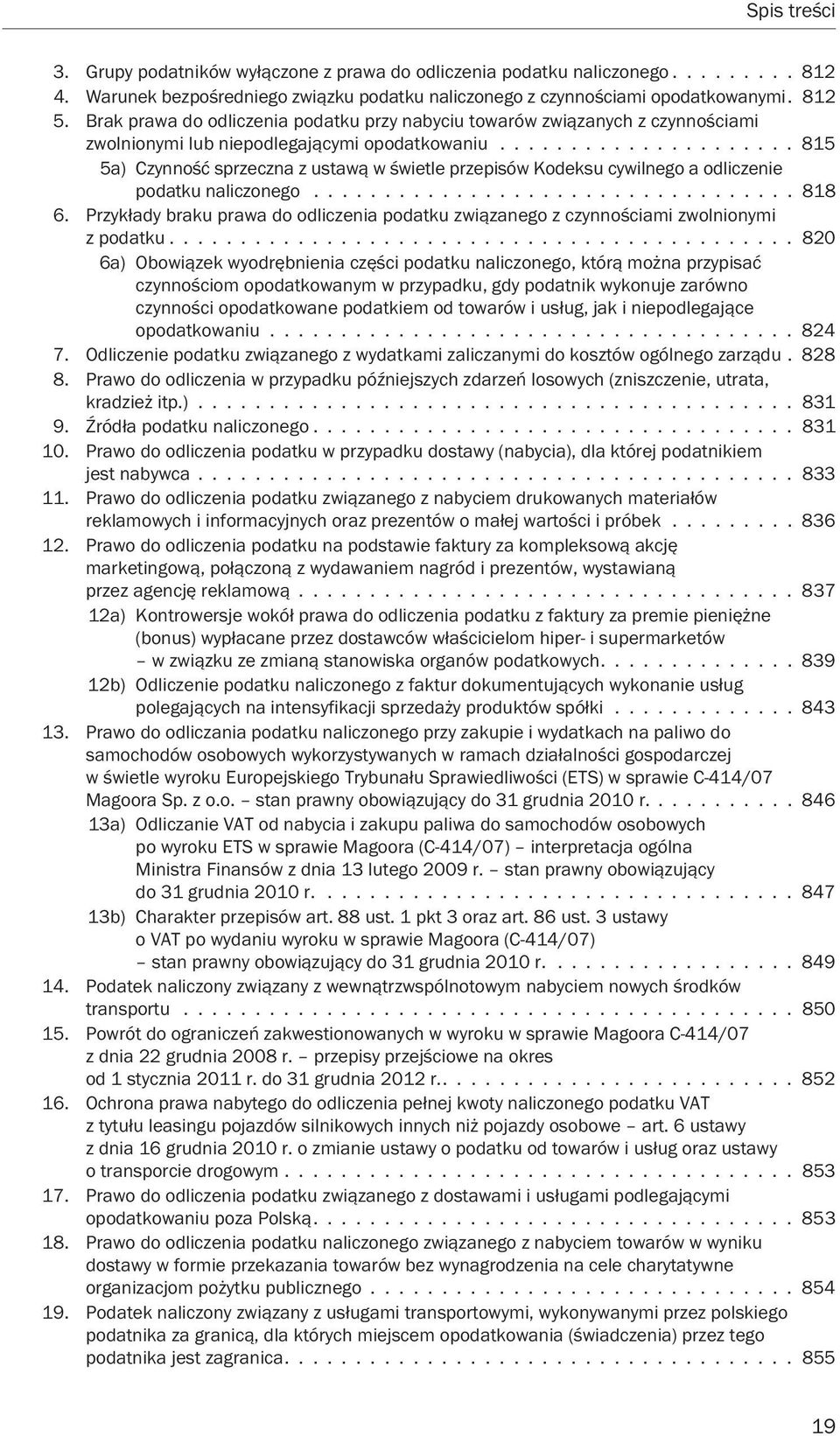 .................... 815 5a) Czynność sprzeczna z ustawą w świetle przepisów Kodeksu cywilnego a odliczenie podatku naliczonego.................................. 818 6.