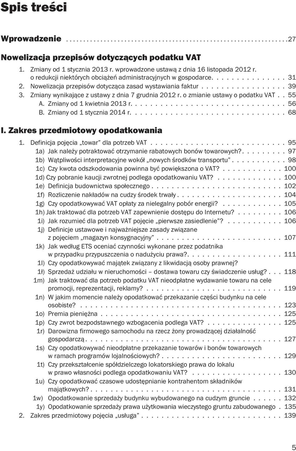 Zmiany wynikające z ustawy z dnia 7 grudnia 2012 r. o zmianie ustawy o podatku VAT.. 55 A. Zmiany od 1 kwietnia 2013 r............................... 56 B. Zmiany od 1 stycznia 2014 r............................... 68 I.