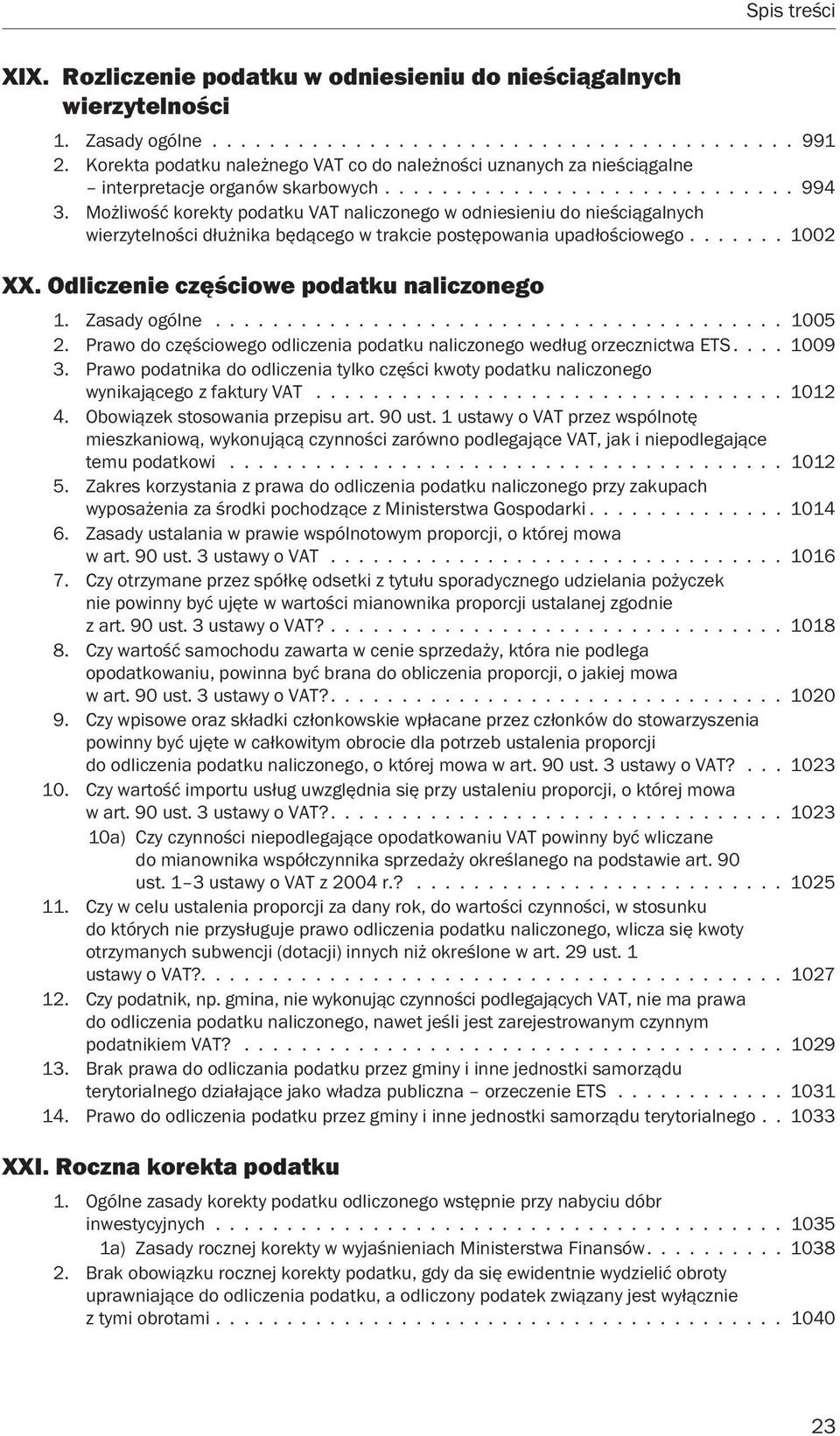 Możliwość korekty podatku VAT naliczonego w odniesieniu do nieściągalnych wierzytelności dłużnika będącego w trakcie postępowania upadłościowego....... 1002 XX.