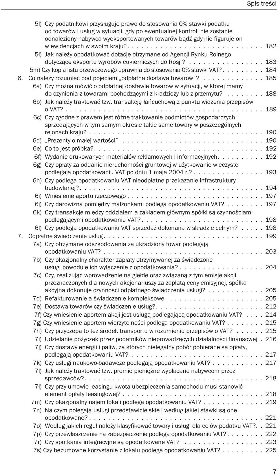 ................ 183 5m) Czy kopia listu przewozowego uprawnia do stosowania 0% stawki VAT?......... 184 6. Co należy rozumieć pod pojęciem odpłatna dostawa towarów?