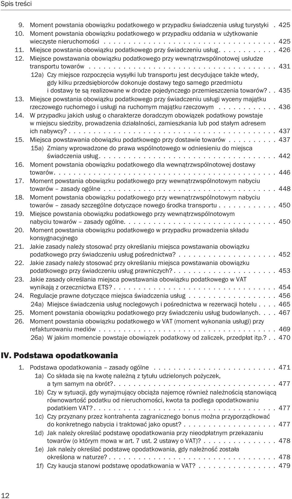 ..................................... 431 12a) Czy miejsce rozpoczęcia wysyłki lub transportu jest decydujące także wtedy, gdy kilku przedsiębiorców dokonuje dostawy tego samego przedmiotu i dostawy