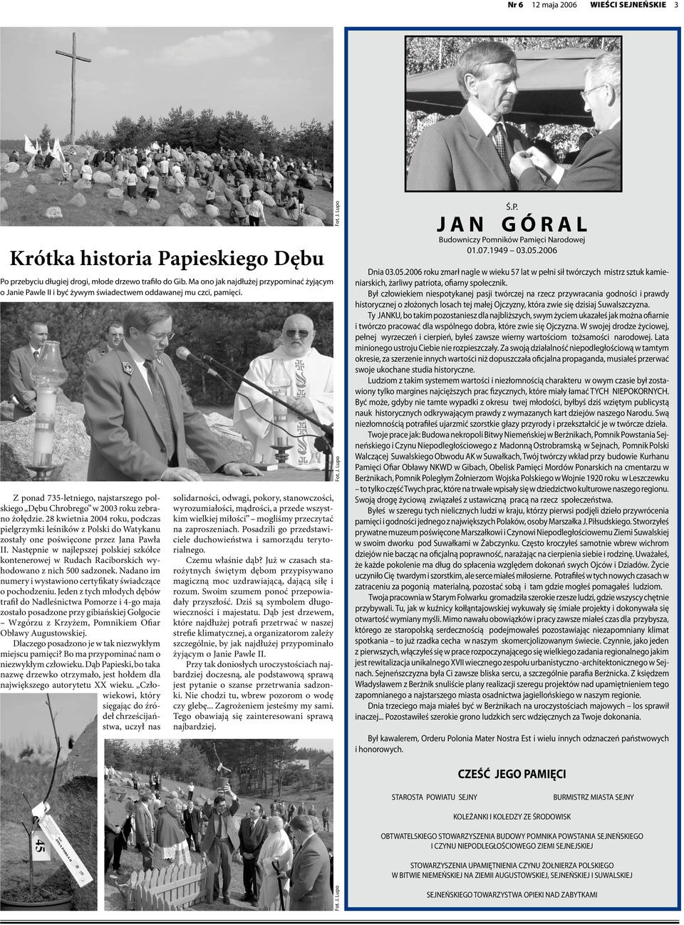 28 kwietnia 2004 roku, podczas pielgrzymki leśników z Polski do Watykanu zostały one poświęcone przez Jana Pawła II.