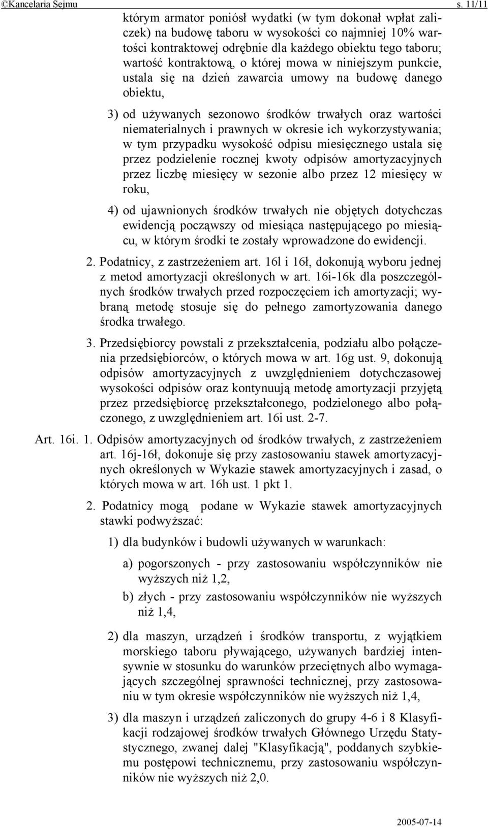 której mowa w niniejszym punkcie, ustala się na dzień zawarcia umowy na budowę danego obiektu, 3) od używanych sezonowo środków trwałych oraz wartości niematerialnych i prawnych w okresie ich