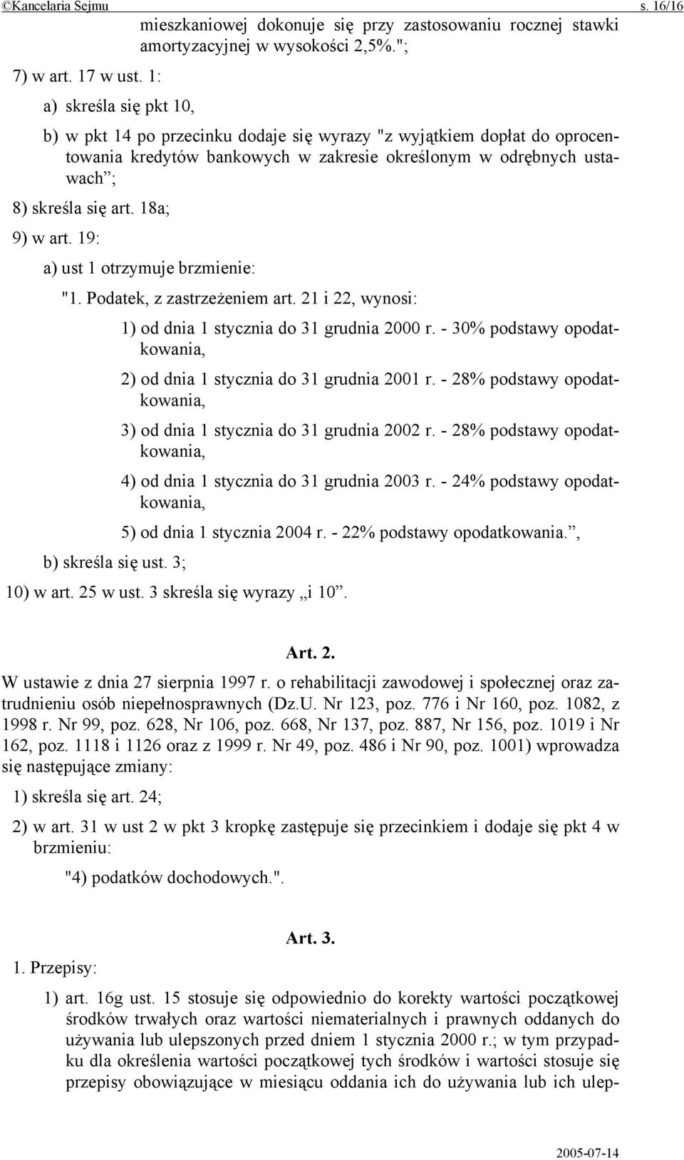 19: a) ust 1 otrzymuje brzmienie: "1. Podatek, z zastrzeżeniem art. 21 i 22, wynosi: 1) od dnia 1 stycznia do 31 grudnia 2000 r.