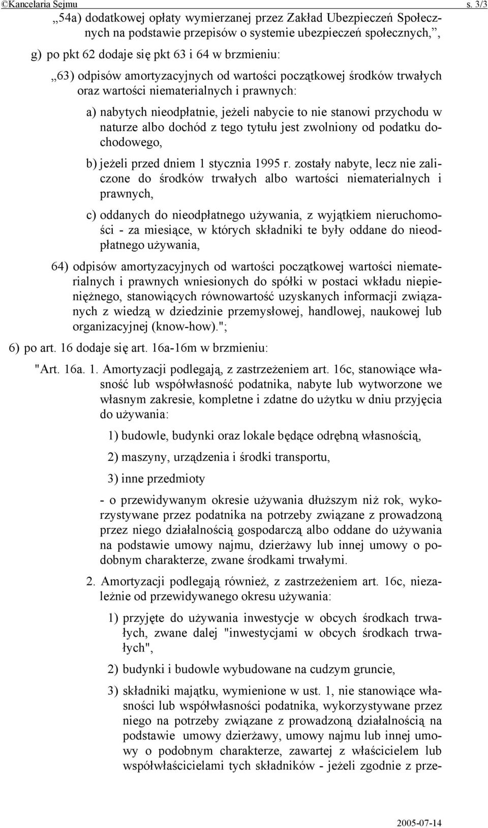 amortyzacyjnych od wartości początkowej środków trwałych oraz wartości niematerialnych i prawnych: a) nabytych nieodpłatnie, jeżeli nabycie to nie stanowi przychodu w naturze albo dochód z tego