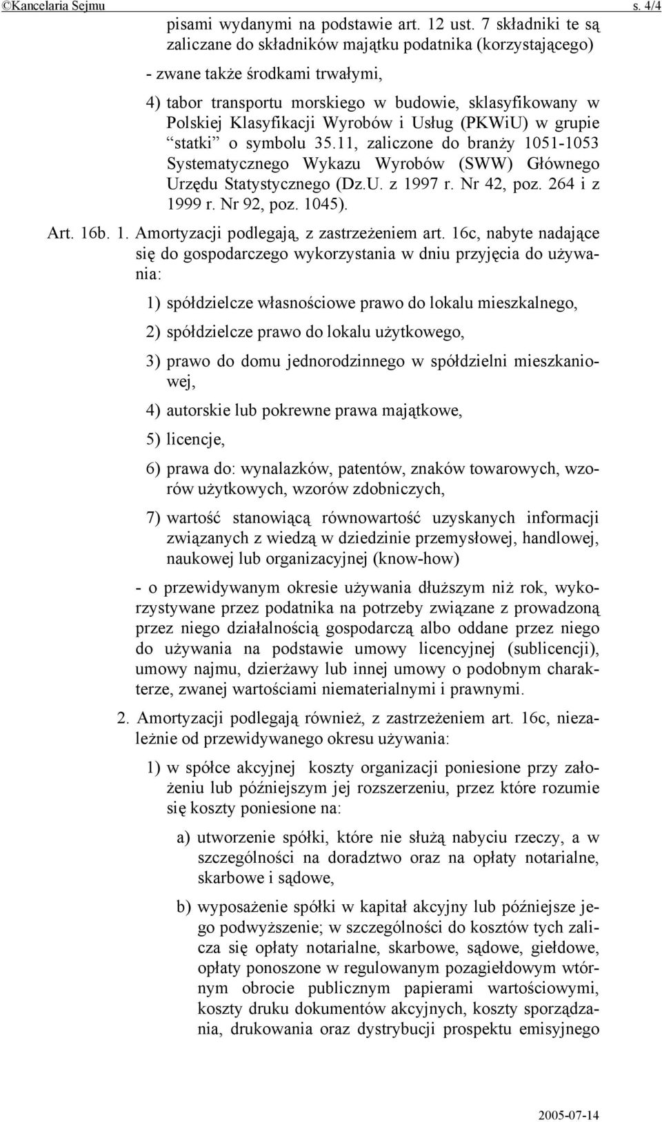 Usług (PKWiU) w grupie statki o symbolu 35.11, zaliczone do branży 1051-1053 Systematycznego Wykazu Wyrobów (SWW) Głównego Urzędu Statystycznego (Dz.U. z 1997 r. Nr 42, poz. 264 i z 1999 r.