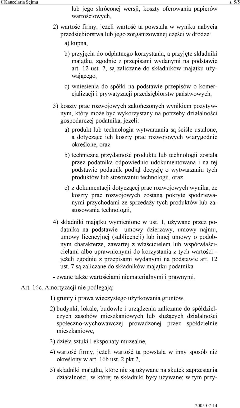 kupna, b) przyjęcia do odpłatnego korzystania, a przyjęte składniki majątku, zgodnie z przepisami wydanymi na podstawie art. 12 ust.
