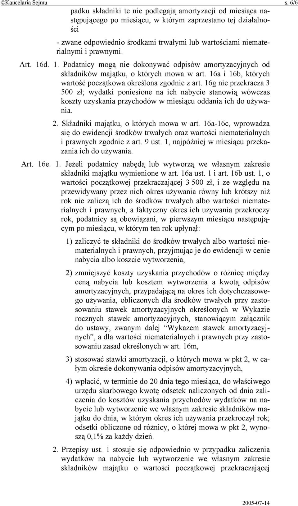 prawnymi. Art. 16d. 1. Podatnicy mogą nie dokonywać odpisów amortyzacyjnych od składników majątku, o których mowa w art. 16a i 16b, których wartość początkowa określona zgodnie z art.