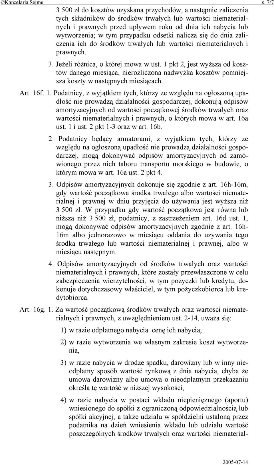 w tym przypadku odsetki nalicza się do dnia zaliczenia ich do środków trwałych lub wartości niematerialnych i prawnych. 3. Jeżeli różnica, o której mowa w ust.