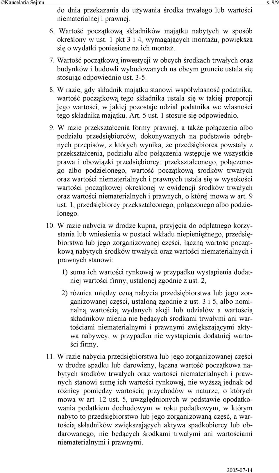 Wartość początkową inwestycji w obcych środkach trwałych oraz budynków i budowli wybudowanych na obcym gruncie ustala się stosując odpowiednio ust. 3-5. 8.