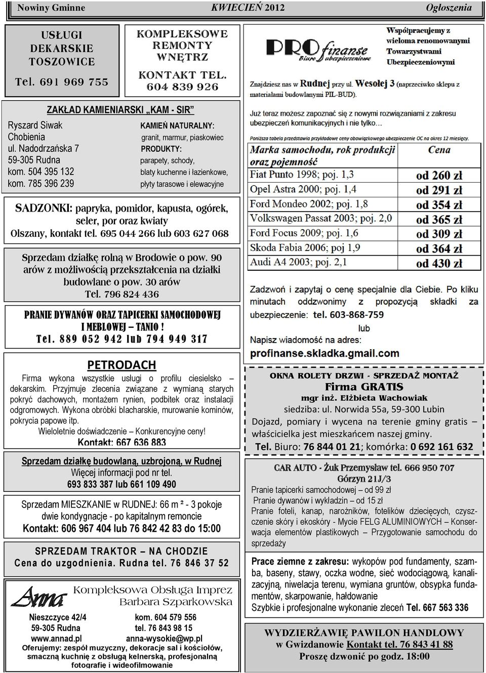 785 396 239 KAMIEŃ NATURALNY: granit, marmur, piaskowiec blaty kuchenne i łazienkowe, płyty tarasowe i elewacyjne SADZONKI: papryka, pomidor, kapusta, ogórek, seler, por oraz kwiaty Olszany, kontakt