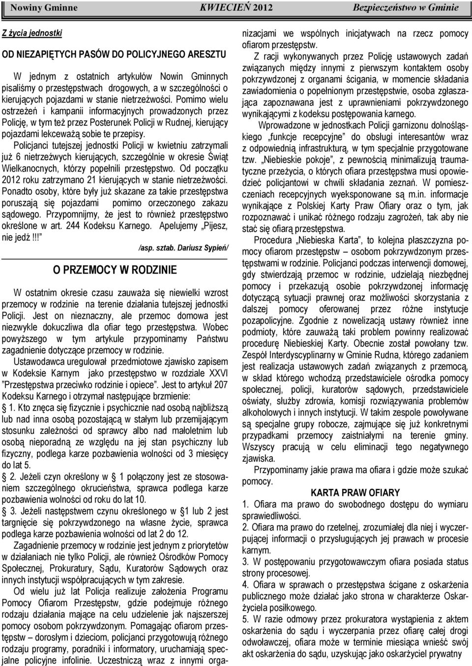 Pomimo wielu ostrzeżeń i kampanii informacyjnych prowadzonych przez Policję, w tym też przez Posterunek Policji w Rudnej, kierujący pojazdami lekceważą sobie te przepisy.