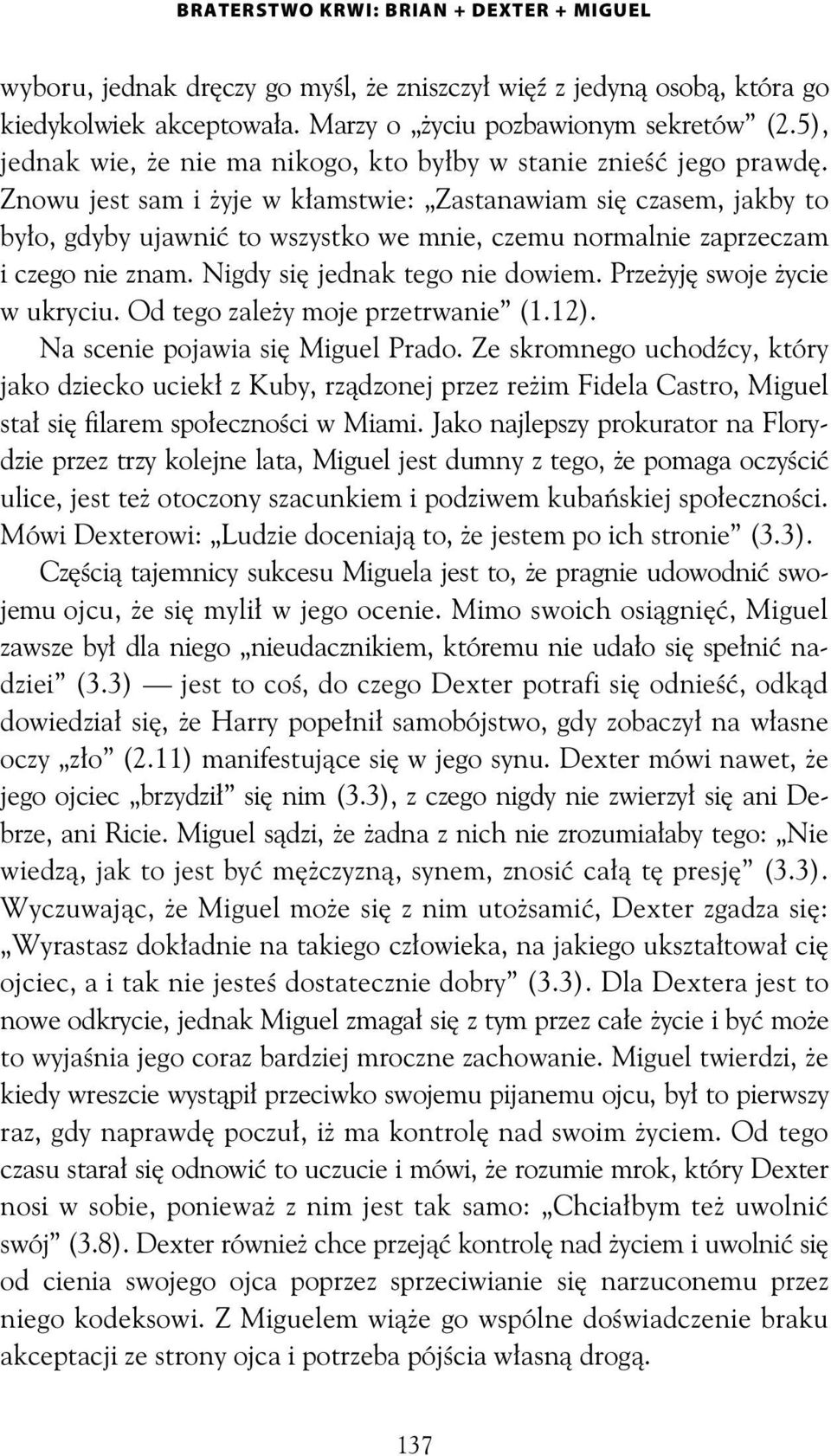 Znowu jest sam i yje w k amstwie: Zastanawiam si czasem, jakby to by o, gdyby ujawni to wszystko we mnie, czemu normalnie zaprzeczam i czego nie znam. Nigdy si jednak tego nie dowiem.