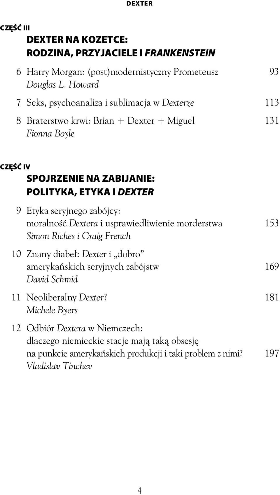 DEXTER 9 Etyka seryjnego zabójcy: moralno Dextera i usprawiedliwienie morderstwa 153 Simon Riches i Craig French 10 Znany diabe : Dexter i dobro ameryka skich seryjnych