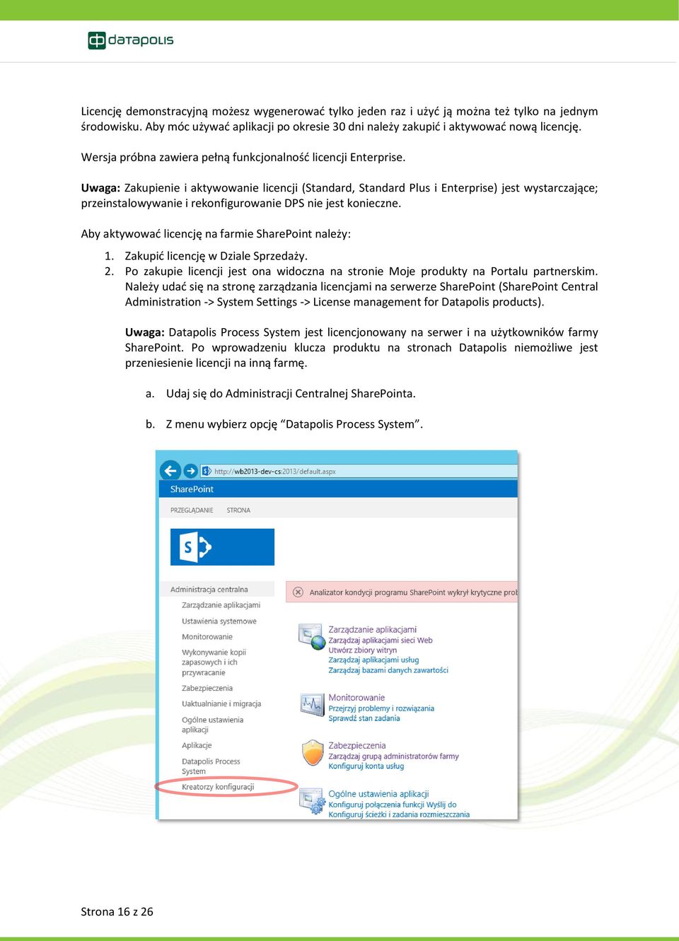 Uwaga: Zakupienie i aktywowanie licencji (Standard, Standard Plus i Enterprise) jest wystarczające; przeinstalowywanie i rekonfigurowanie DPS nie jest konieczne.
