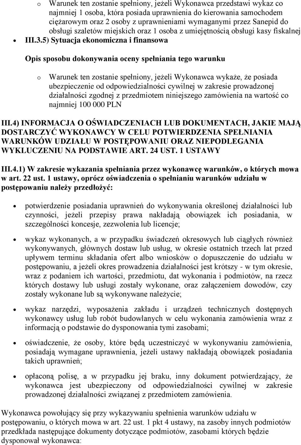 5) Sytuacja ekonomiczna i finansowa o Warunek ten zostanie spełniony, jeżeli Wykonawca wykaże, że posiada ubezpieczenie od odpowiedzialności cywilnej w zakresie prowadzonej działalności zgodnej z