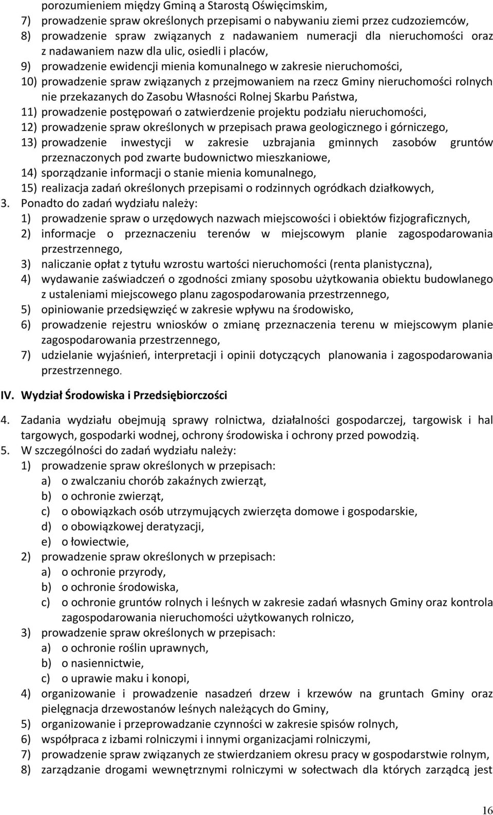 nieruchomości rolnych nie przekazanych do Zasobu Własności Rolnej Skarbu Państwa, 11) prowadzenie postępowań o zatwierdzenie projektu podziału nieruchomości, 12) prowadzenie spraw określonych w