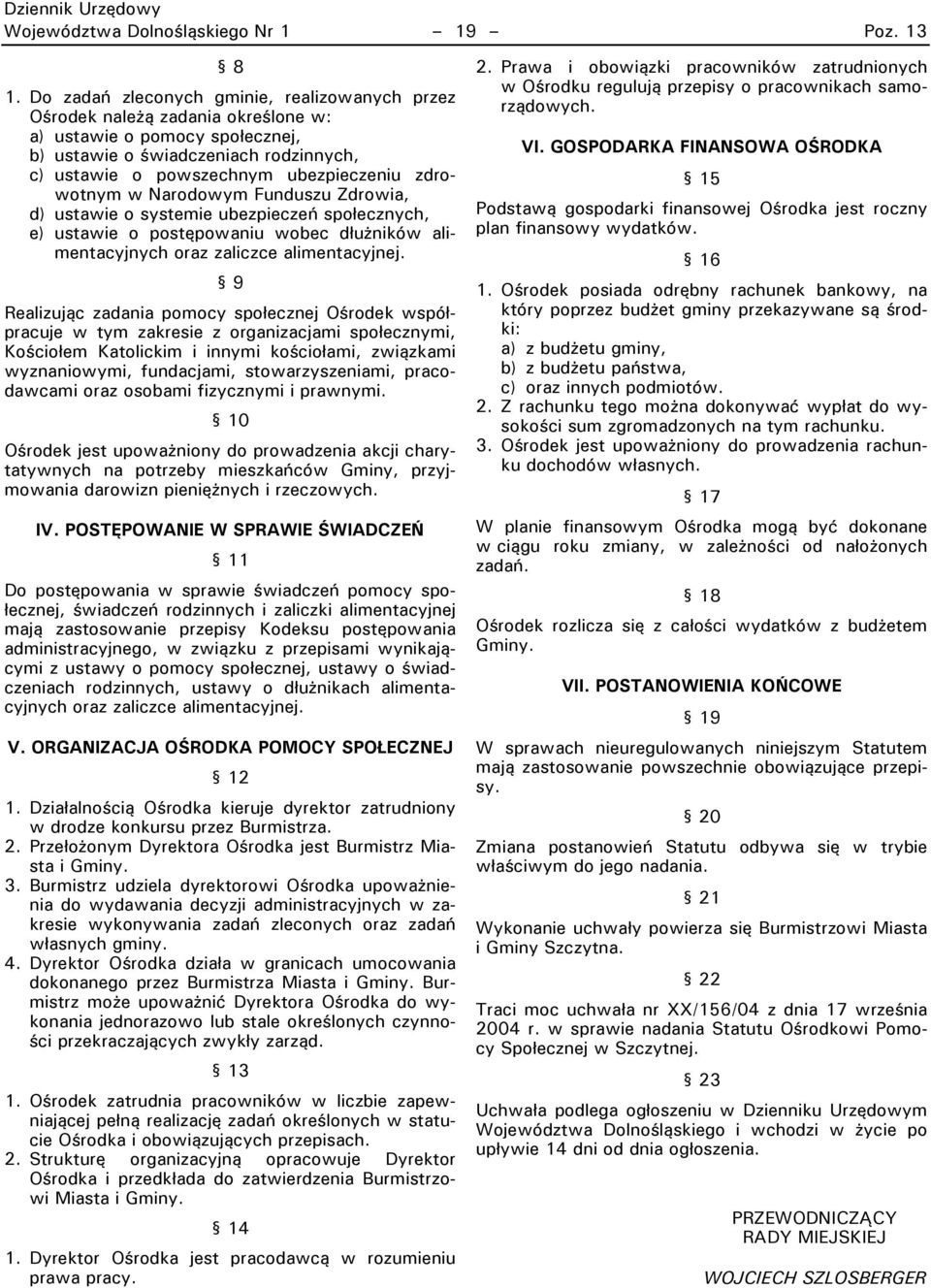 zdrowotnym w Narodowym Funduszu Zdrowia, d) ustawie o systemie ubezpieczeń społecznych, e) ustawie o postępowaniu wobec dłużników alimentacyjnych oraz zaliczce alimentacyjnej.