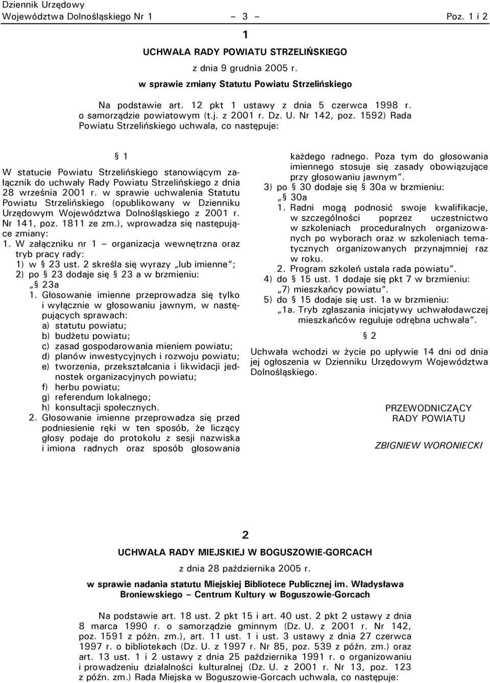 1592) Rada Powiatu Strzelińskiego uchwala, co następuje: W statucie Powiatu Strzelińskiego stanowiącym załącznik do uchwały Rady Powiatu Strzelińskiego z dnia 28 września 2001 r.