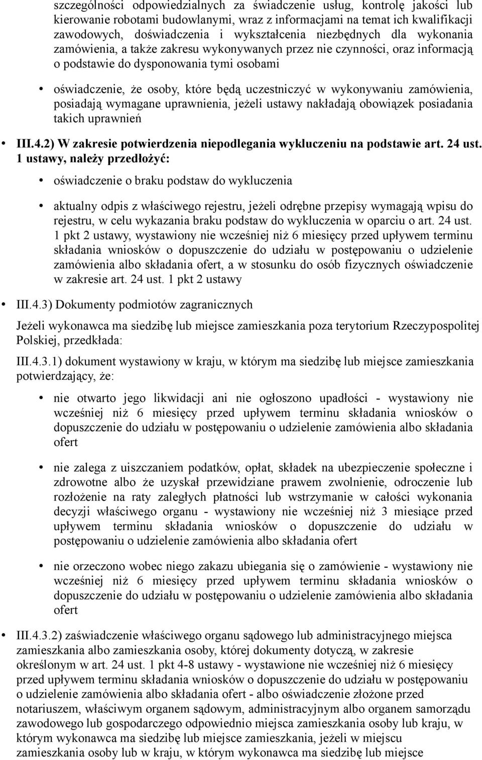 wykonywaniu zamówienia, posiadają wymagane uprawnienia, jeżeli ustawy nakładają obowiązek posiadania takich uprawnień III.4.2) W zakresie potwierdzenia niepodlegania wykluczeniu na podstawie art.