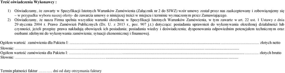 2) Oświadczamy, że nasza Firma spełnia wszystkie warunki określone w Specyfikacji Istotnych Warunków Zamówienia, w tym zawarte w art. 22 ust. 1 Ustawy z dnia 29 stycznia 2004 r.