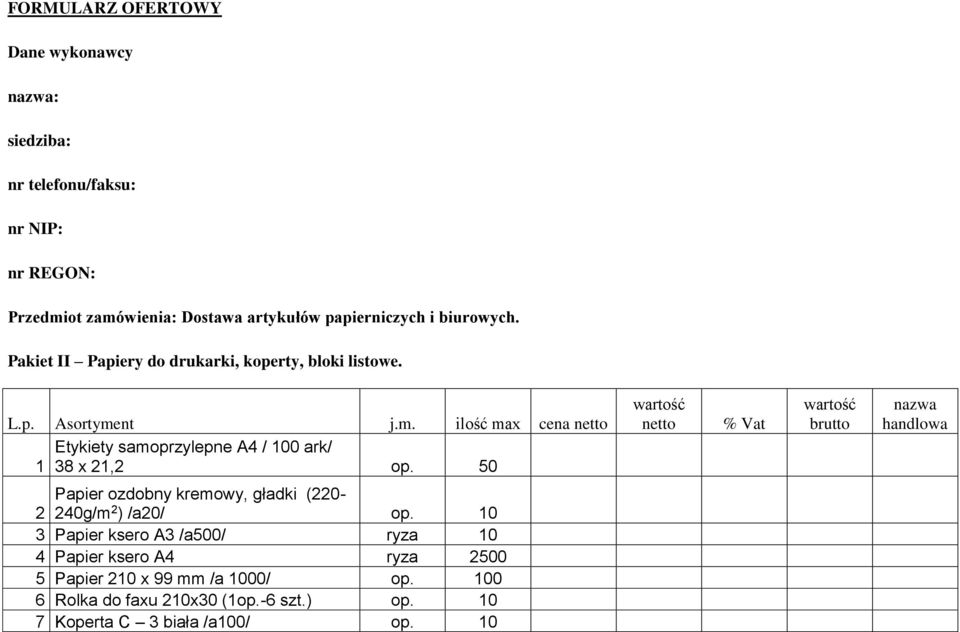 nt j.m. ilość max cena netto Etykiety samoprzylepne A4 / 100 ark/ 1 38 x 21,2 op.