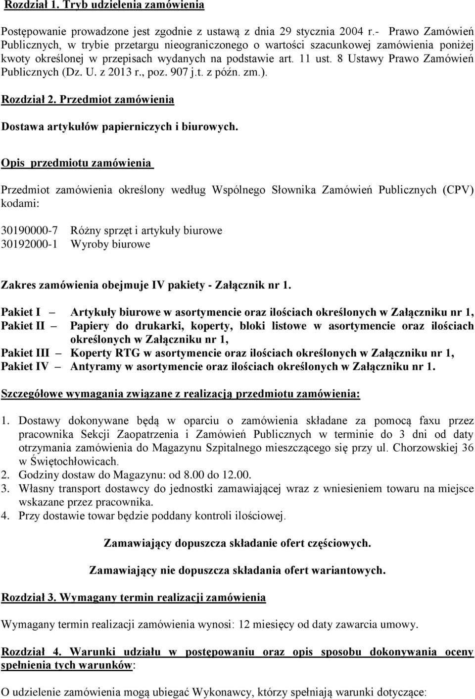 8 Ustawy Prawo Zamówień Publicznych (Dz. U. z 2013 r., poz. 907 j.t. z późn. zm.). Rozdział 2. Przedmiot zamówienia Dostawa artykułów papierniczych i biurowych.