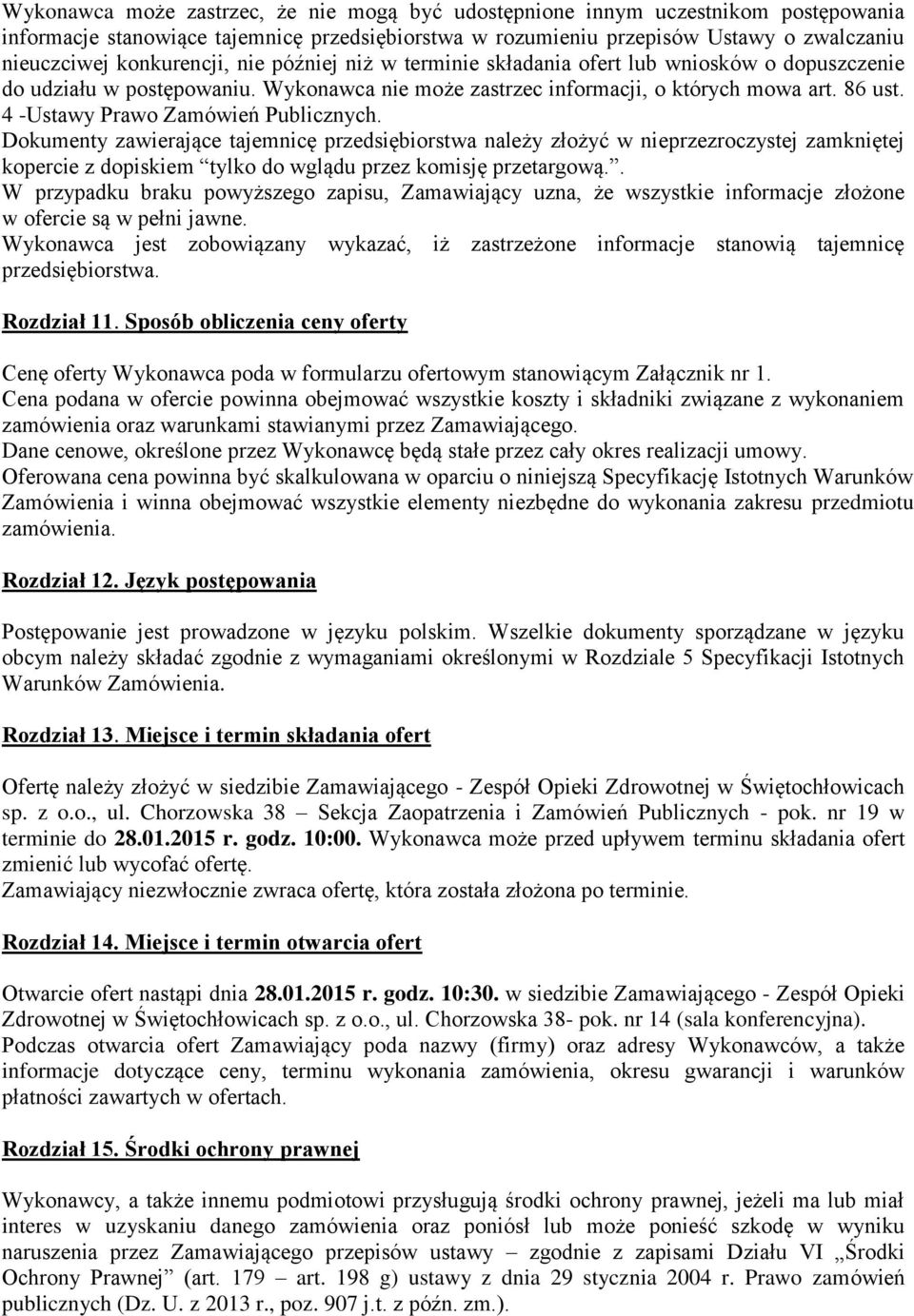 4 -Ustawy Prawo Zamówień Publicznych. Dokumenty zawierające tajemnicę przedsiębiorstwa należy złożyć w nieprzezroczystej zamkniętej kopercie z dopiskiem tylko do wglądu przez komisję przetargową.