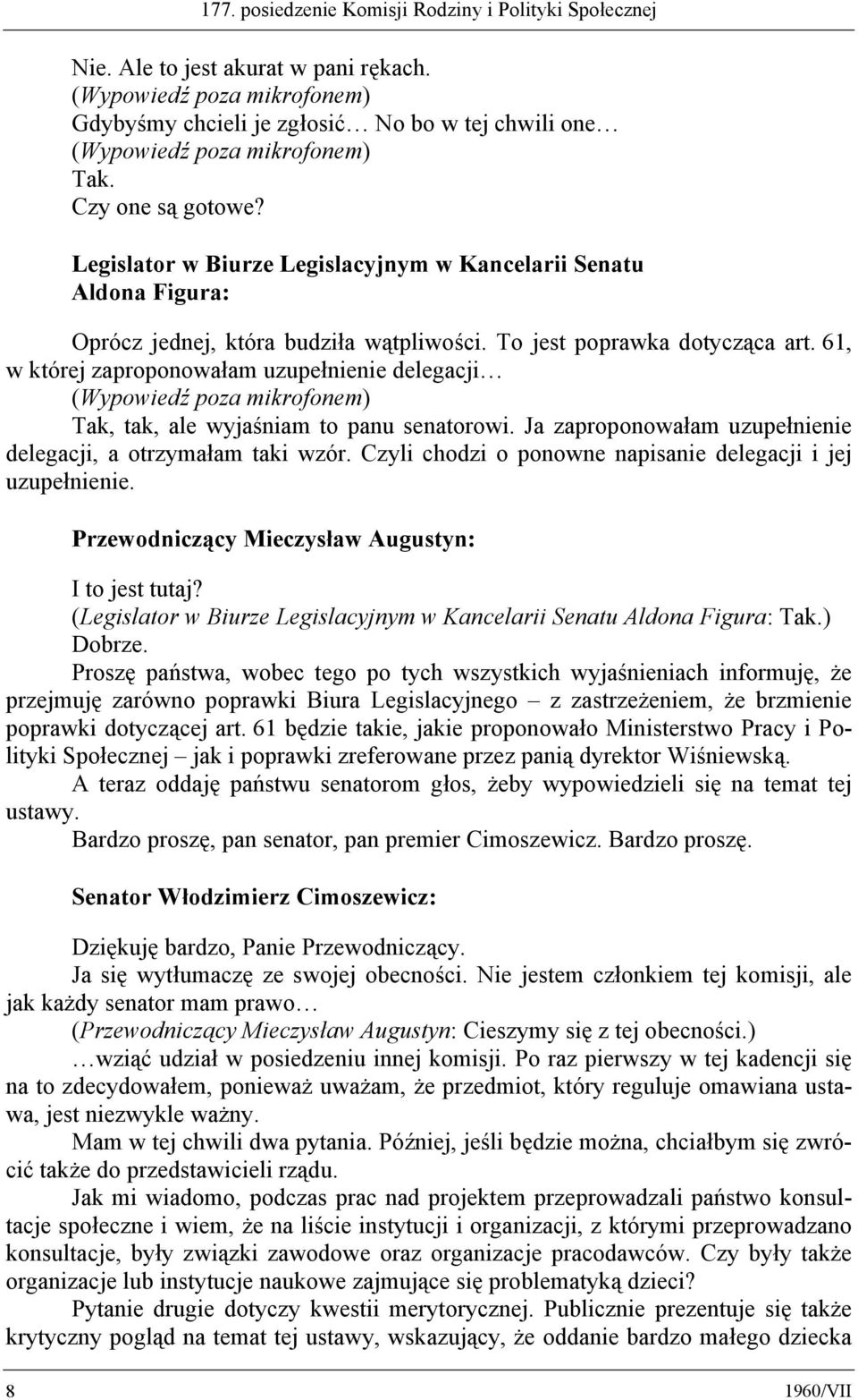 61, w której zaproponowałam uzupełnienie delegacji Tak, tak, ale wyjaśniam to panu senatorowi. Ja zaproponowałam uzupełnienie delegacji, a otrzymałam taki wzór.