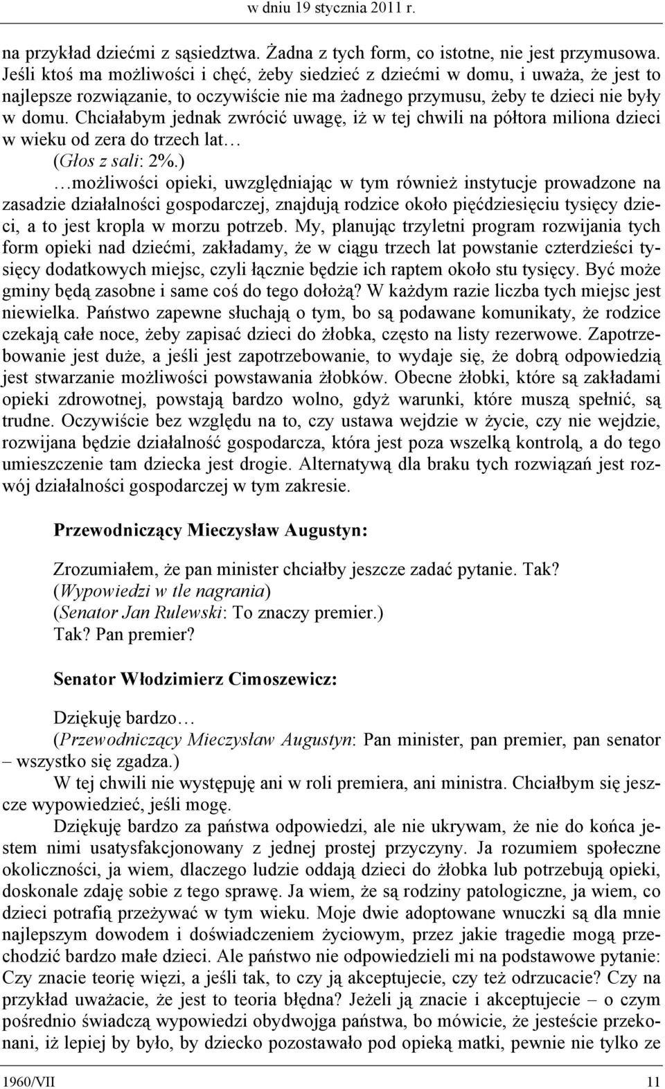 Chciałabym jednak zwrócić uwagę, iż w tej chwili na półtora miliona dzieci w wieku od zera do trzech lat (Głos z sali: 2%.