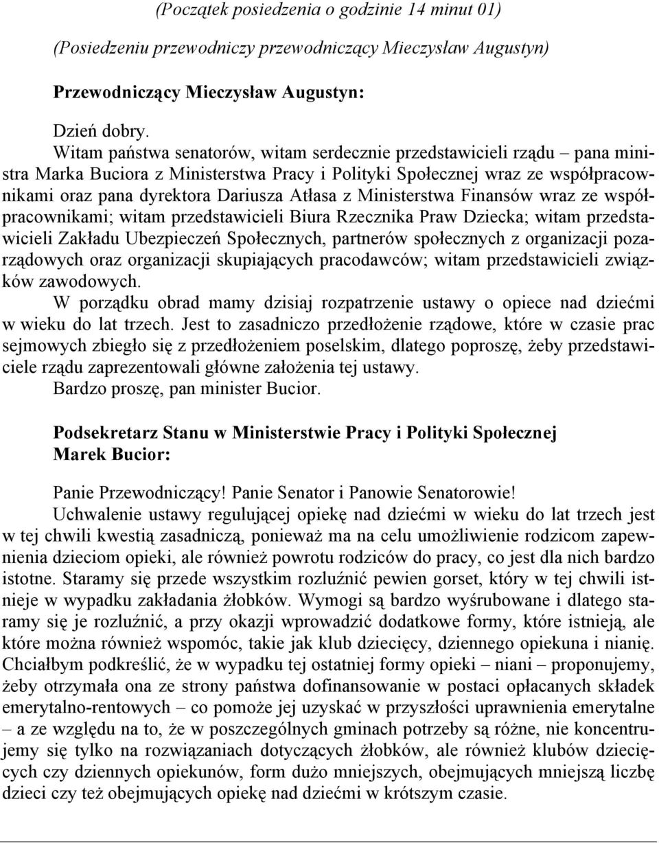 Ministerstwa Finansów wraz ze współpracownikami; witam przedstawicieli Biura Rzecznika Praw Dziecka; witam przedstawicieli Zakładu Ubezpieczeń Społecznych, partnerów społecznych z organizacji