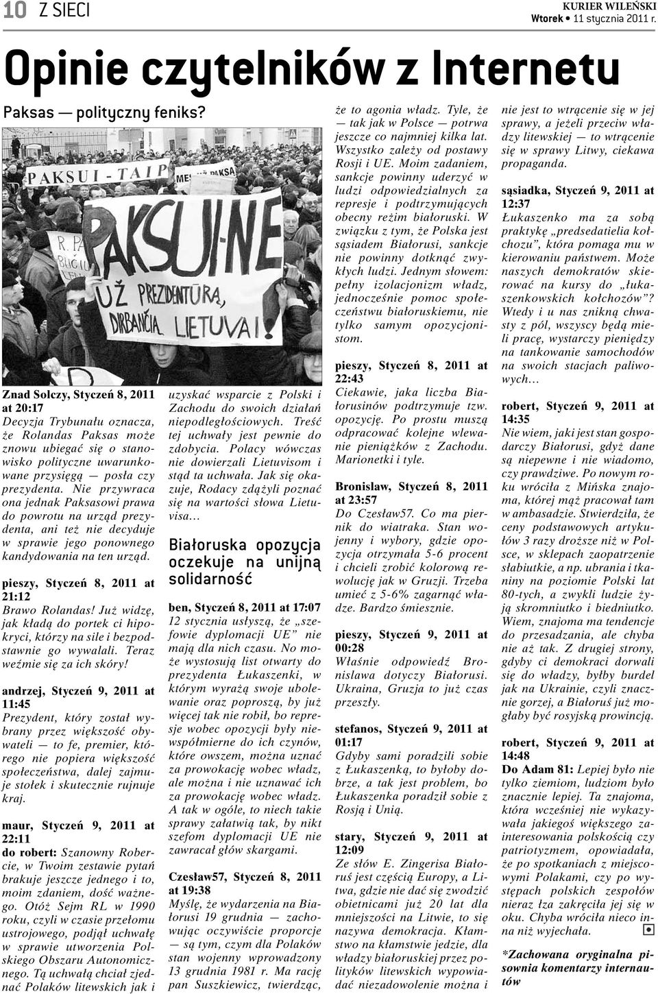 Nie przywraca ona jednak Paksasowi prawa do powrotu na urząd prezydenta, ani też nie decyduje w sprawie jego ponownego kandydowania na ten urząd. pieszy, Styczeń 8, 2011 at 21:12 Brawo Rolandas!