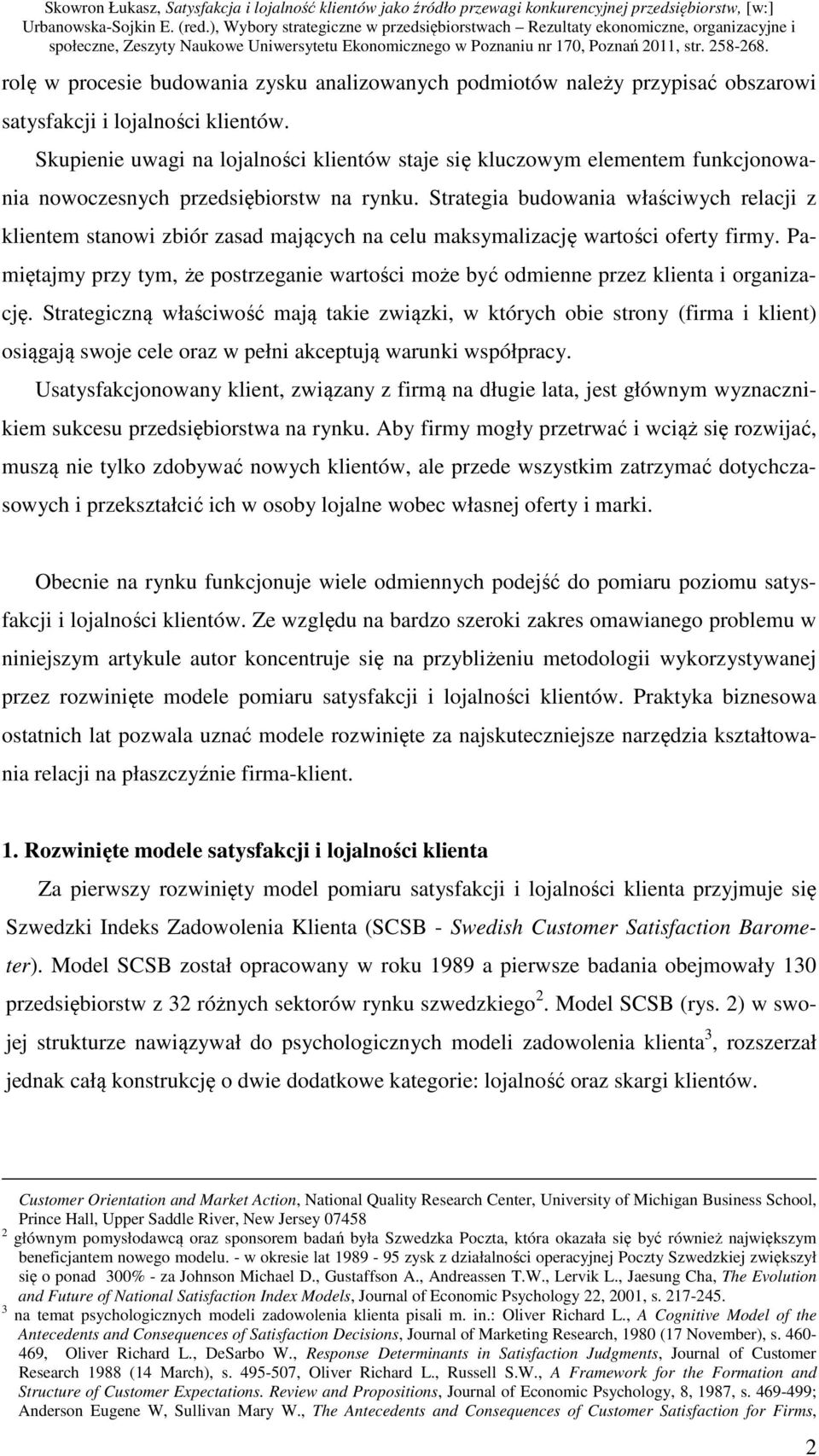 Strategia budowania właściwych relacji z klientem stanowi zbiór zasad mających na celu maksymalizację wartości oferty firmy.