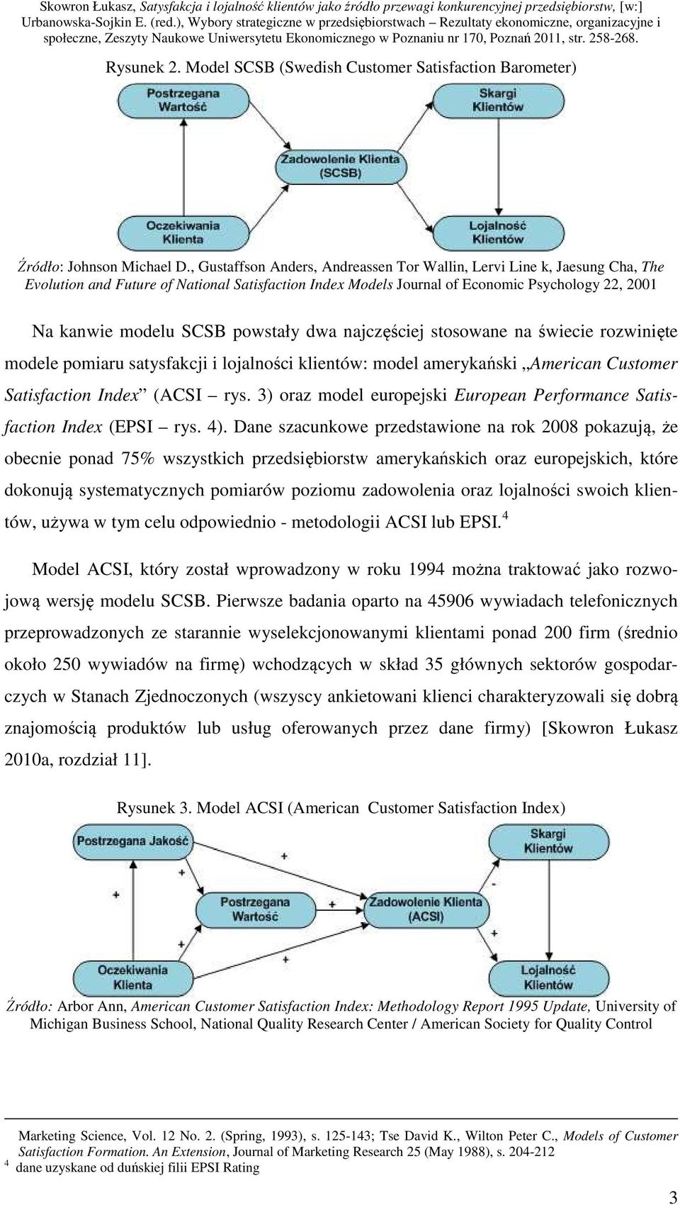 powstały dwa najczęściej stosowane na świecie rozwinięte modele pomiaru satysfakcji i lojalności klientów: model amerykański American Customer Satisfaction Index (ACSI rys.