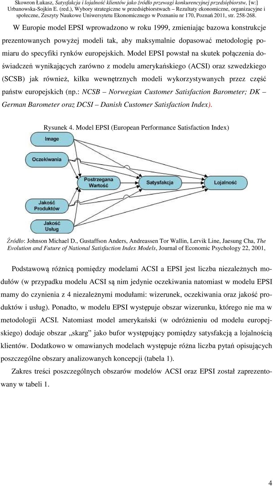 państw europejskich (np.: NCSB Norwegian Customer Satisfaction Barometer; DK German Barometer oraz DCSI Danish Customer Satisfaction Index). Rysunek 4.