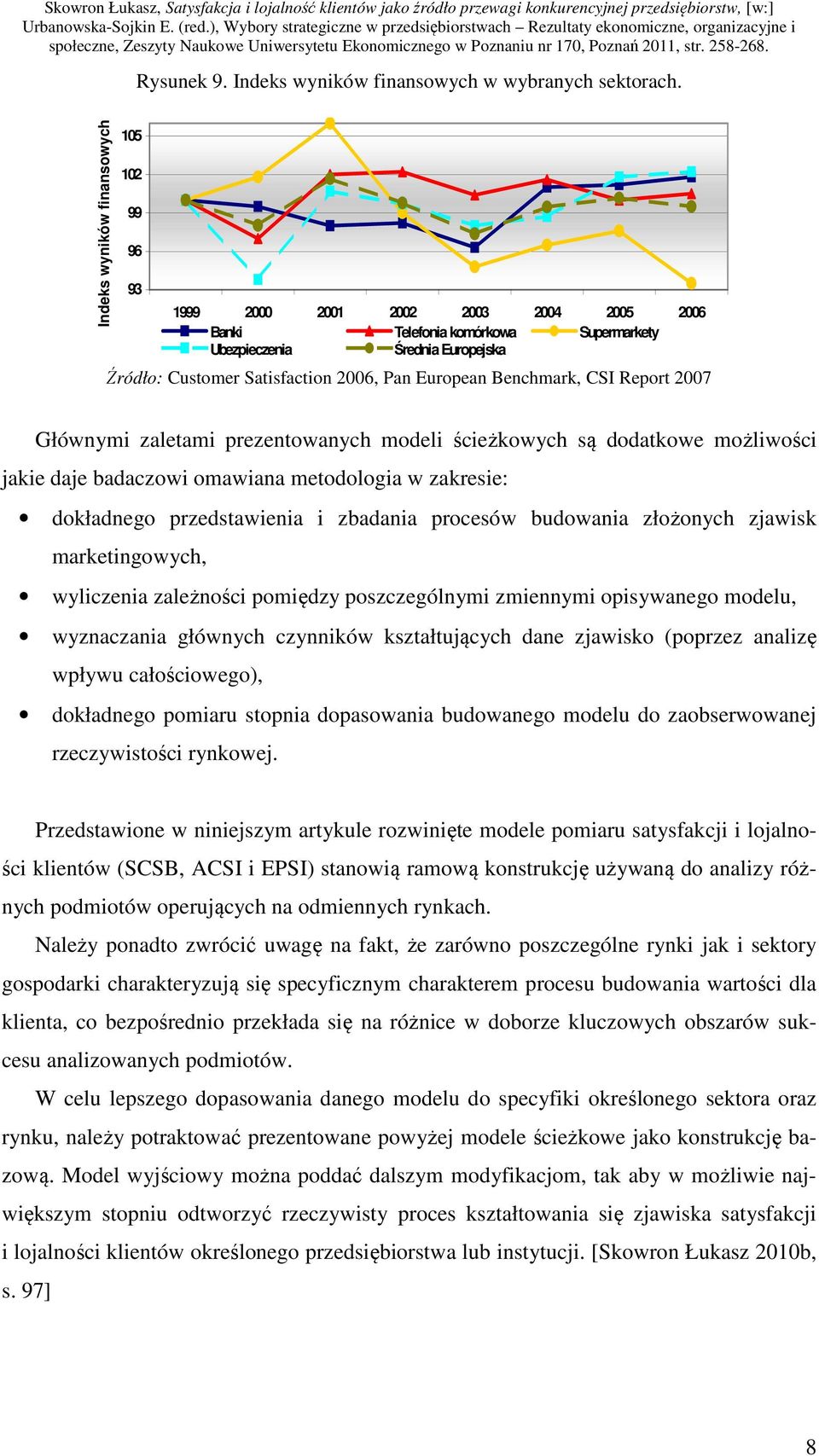 European Benchmark, CSI Report 2007 Głównymi zaletami prezentowanych modeli ścieżkowych są dodatkowe możliwości jakie daje badaczowi omawiana metodologia w zakresie: dokładnego przedstawienia i