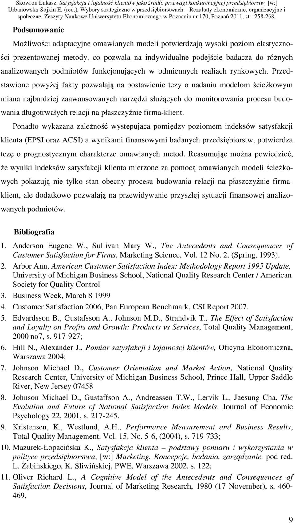 Przedstawione powyżej fakty pozwalają na postawienie tezy o nadaniu modelom ścieżkowym miana najbardziej zaawansowanych narzędzi służących do monitorowania procesu budowania długotrwałych relacji na