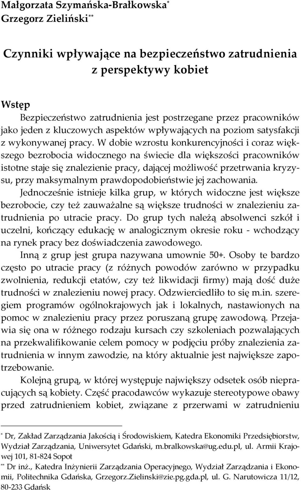 W dobie wzrostu konkurencyjności i coraz większego bezrobocia widocznego na świecie dla większości pracowników istotne staje się znalezienie pracy, dającej możliwość przetrwania kryzysu, przy