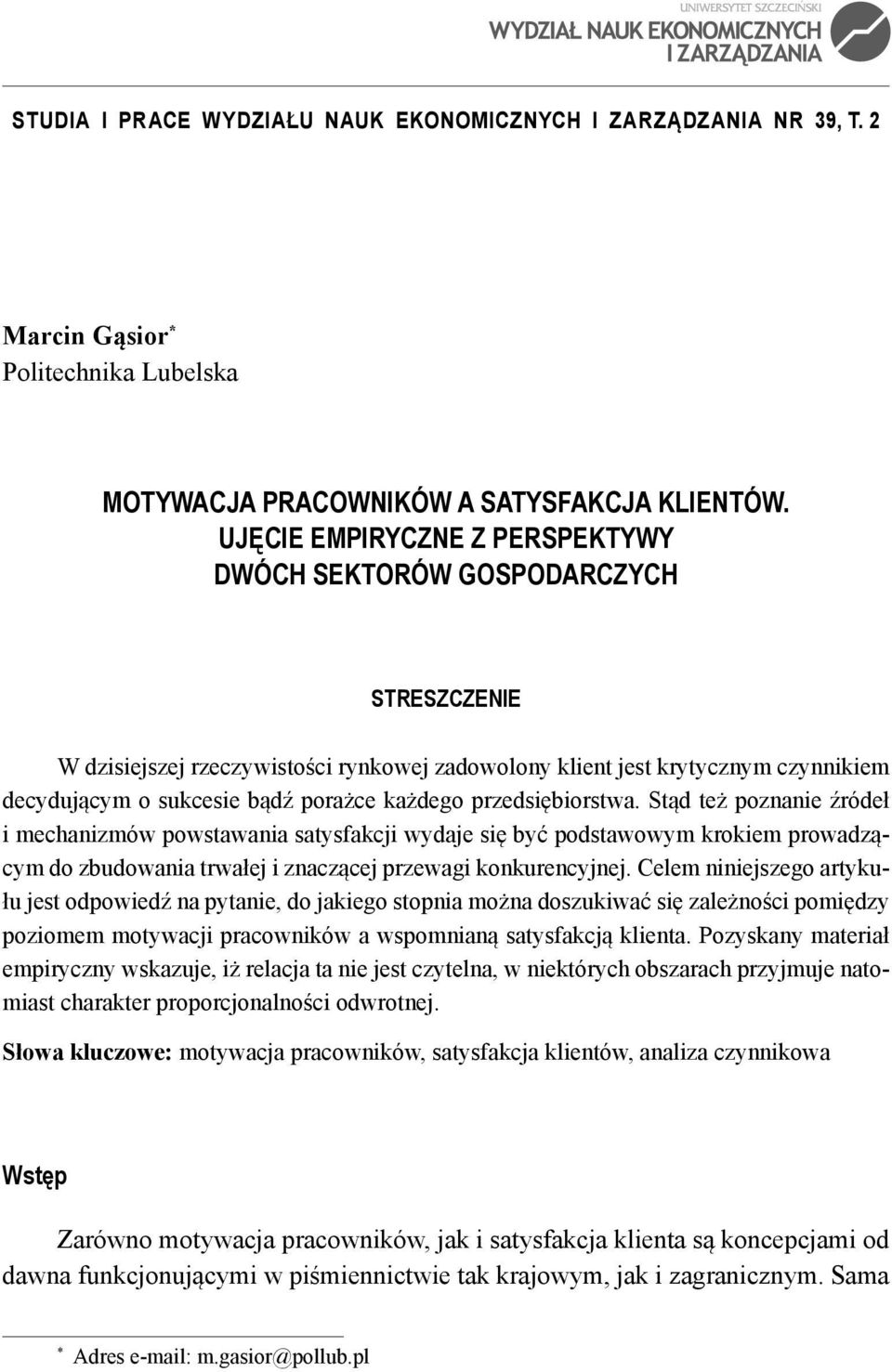 każdego przedsiębiorstwa. Stąd też poznanie źródeł i mechanizmów powstawania satysfakcji wydaje się być podstawowym krokiem prowadzącym do zbudowania trwałej i znaczącej przewagi konkurencyjnej.